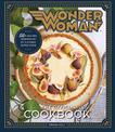 Wonder Woman: The Official Cookbook: 55 Recipes inspired by DC's' Iconic Super Heroine