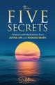 The Five Secrets: Wisdom and Meditations for a Joyful Life and Fearless Death