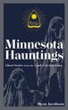 Minnesota Hauntings: Ghost Stories from the Land of 10,000 Lakes