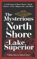 The Mysterious North Shore of Lake Superior: A Collection of Short Stories About Ghosts, UFOs, Shipwrecks, and More