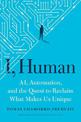 I, Human: AI, Automation, and the Quest to Reclaim What Makes Us Unique