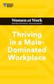 Thriving in a Male-Dominated Workplace (HBR Women at Work Series)