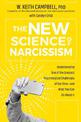 The New Science of Narcissism: Understanding One of the Greatest Psychological Challenges of Our Time-and What You Can Do About