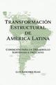 Transformacion Estructural de America Latina: Condicion para un Desarrollo Sostenido e Inclusivo