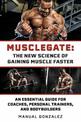 MUSCLEGATE: THE NEW SCIENCE OF GAINING MUSCLE FASTER: An Essential Guide For Coaches, Personal Trainers, and Bodybuilders