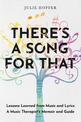 There's a Song For That: Lessons Learned from Music and Lyrics: A Music Therapist's Memoir and Guide