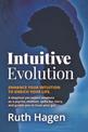 Intuitive Evolution: Enhance Your Intuition to Enrich Your Life. A Skeptical Pet Expert Awakens as a Psychic Medium, Spills Her
