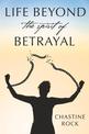 Life Beyond the Spirit of Betrayal