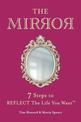 THE MIRROR: 7 Steps to REFLECT The Life You Want (TM)