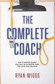 The Complete Coach: How to Develop Players Who Will Be Successful When They Leave Your Program!