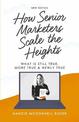 How Senior Marketers Scale the Heights: What is Still True, More True, & Newly True