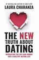 THE NEW TRUTH ABOUT DATING: NAVIGATING THE UPS AND DOWNS FOR A HEALTHY DATING LIFE