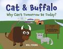 Cat and Buffalo: Why Can't Tomorrow Be Today