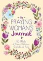 The Praying Woman's Journal: 60 Weeks of Prayers, Reflection, Gratitude, and Praise