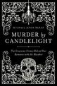 Murder by Candlelight: The Gruesome Crimes Behind Our Romance with the Macabre