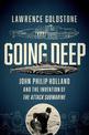 Going Deep: John Philip Holland and the Invention of the Attack Submarine