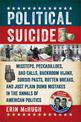 Political Suicide: Missteps, Peccadilloes, Bad Calls, Backroom Hijinx, Sordid Pasts, Rotten Breaks, and Just Plain Dumb Mistakes