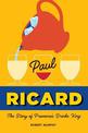 Paul Ricard: The Story of Provence's Drinks King