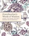 Grandmother's Words of Wisdom: A Keepsake Journal of Stories, Life Lessons, and Family Memories for My Grandchild