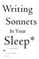 Writing Sonnets in Your Sleep: For Your Friends, Soul Mates and for Ca$h.