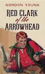 Red Clark of the Arrowhead (Large Print)