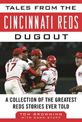 Tales from the Cincinnati Reds Dugout: A Collection of the Greatest Reds Stories Ever Told