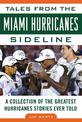 Tales from the Miami Hurricanes Sideline: A Collection of the Greatest Hurricanes Stories Ever Told