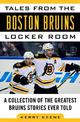 Tales from the Boston Bruins Locker Room: A Collection of the Greatest Bruins Stories Ever Told