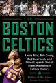 The Boston Celtics: Larry Bird, Bob Cousy, Red Auerbach, and Other Legends Recall Great Moments in Celtics History