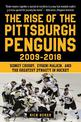 The Rise of the Pittsburgh Penguins 2009-2018: Sidney Crosby, Evgeni Malkin, and the Greatest Dynasty in Hockey