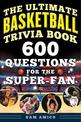 The Ultimate Basketball Trivia Book: 600 Questions for the Super-Fan