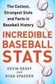 Incredible Baseball Stats: The Coolest, Strangest Stats and Facts in Baseball History