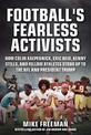 Football's Fearless Activists: How Colin Kaepernick, Eric Reid, Kenny Stills, and Fellow Athletes Stood Up to the NFL and Presid