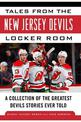 Tales from the New Jersey Devils Locker Room: A Collection of the Greatest Devils Stories Ever Told