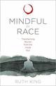 Mindful of Race: Transforming Racism from the Inside Out