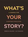 What's Your Story?: A Journal for Everyday Evolution