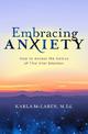 Embracing Anxiety: How to Access the Genius of This Vital Emotion