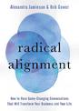 Radical Alignment: How to Have Game-Changing Conversations That Will Transform Your Business and Your Life