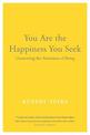 You Are the Happiness You Seek: Uncovering the Awareness of Being