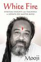 White Fire: Spiritual Insights and Teachings of Advaita Zen Master Mooji