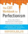 The CBT Workbook for Perfectionism: Evidence-Based Skills to Help You Let Go of Self-Criticism, Build Self-Esteem, and Find Bala