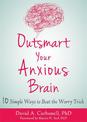 Outsmart Your Anxious Brain