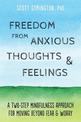 Freedom from Anxious Thoughts and Feelings: A Two-Step Mindfulness Approach for Moving Beyond Fear and Worry