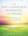 The Body Awareness Workbook for Trauma: Release Trauma from Your Body, Find Emotional Balance, and Connect with Your Inner Wisdo