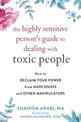 The Highly Sensitive Person's Guide to Dealing with Toxic People: How to Reclaim Your Power from Narcissists and Other Manipulat