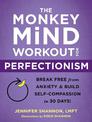 The Monkey Mind Workout for Perfectionism: Break Free from Anxiety and Build Self-Compassion in 30 Days!