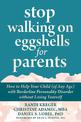 Stop Walking on Eggshells for Parents: How to Help Your Child (of Any Age) with Borderline Personality Disorder Without Losing Y