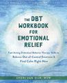 The DBT Workbook for Emotional Relief: Fast-Acting Dialectical Behavior Therapy Skills to Balance Out-of-Control Emotions and Fi