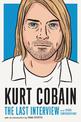 Kurt Cobain: The Last Interview: And Other Conversations