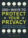 200+ Ways to Protect Your Privacy: Simple Ways to Prevent Hacks and Protect Your Privacy--On and Offline